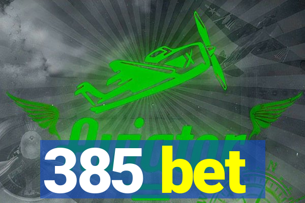 385 bet